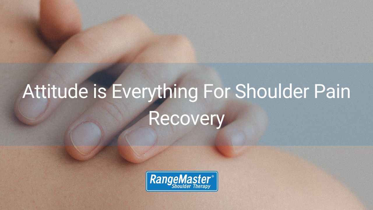 Attitude is Everything For Shoulder Pain Recovery